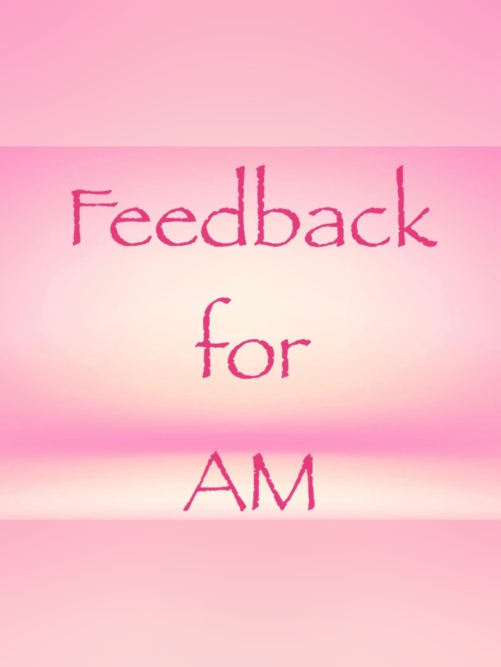📣 Feedback for AM" 😁